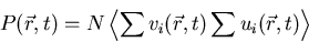 \begin{displaymath}
P(\vec{r},t) = N\left<\sum{v_i(\vec{r},t)} \sum{u_i(\vec{r},t)}\right\gt\end{displaymath}