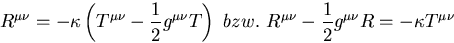 \begin{displaymath}
R^{\mu \nu} = -\kappa \left({T^{\mu \nu} - {1\over 2} g^{\mu...
 ... 
 R^{\mu \nu} - {1\over 2} g^{\mu \nu} R = -\kappa T^{\mu \nu}\end{displaymath}