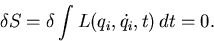 \begin{displaymath}
\delta S = \delta \int L(q_i, \dot{q_i}, t) \, dt = 0. \end{displaymath}