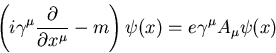 \begin{displaymath}
\left(i \gamma^{\mu} {\partial \over {\partial x^{\mu}}} - m\right)\psi (x) = 
 e \gamma^{\mu} A_{\mu} \psi (x) \end{displaymath}