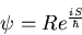 \begin{displaymath}
\psi = Re^{{iS} \over {\hbar}}\end{displaymath}