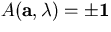 $A(\bf{a}, \lambda) = \pm 1$