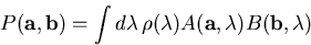 \begin{displaymath}
P({\bf{a}, \bf{b}}) = \int d\lambda \, \rho(\lambda) A({\bf{a}}, \lambda) B({\bf{b}}, \lambda)\end{displaymath}