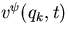 $v^{\psi}(q_k,t)$