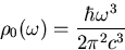 \begin{displaymath}
\rho_0(\omega ) = {{\hbar \omega^3}\over {2 \pi^2 c^3}}\end{displaymath}