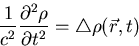 \begin{displaymath}
{1 \over c^2} {{{\partial}^2 \rho} \over {\partial t^2}} = \triangle \rho (\vec{r}, t) \end{displaymath}