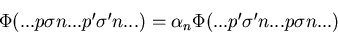 \begin{displaymath}
\Phi (... p \sigma n ... p' \sigma' n ...) = 
 \alpha_n \Phi (... p' \sigma' n ... p \sigma n ...)\end{displaymath}