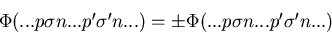 \begin{displaymath}
\Phi (... p \sigma n ... p' \sigma' n ...) =
 \pm \Phi (... p \sigma n ... p' \sigma' n ...)\end{displaymath}