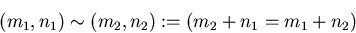 \begin{displaymath}
(m_1,n_1) \sim (m_2,n_2) := (m_2 + n_1 = m_1 + n_2) \end{displaymath}