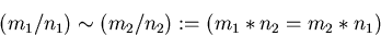 \begin{displaymath}
(m_1/n_1) \sim (m_2/n_2) := (m_1 * n_2 = m_2 * n_1) \end{displaymath}