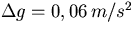 $\Delta g = 0,06\, m/s^2$