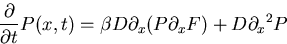 \begin{displaymath}
{\partial \over \partial t} P(x,t) = \beta D \partial_x (P \partial_x F) + 
 D {\partial_x}^2 P \end{displaymath}