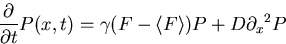 \begin{displaymath}
{\partial \over \partial t} P(x,t) = \gamma (F - \langle F \rangle ) P + 
 D {\partial_x}^2 P \end{displaymath}