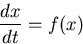 \begin{displaymath}
{dx \over dt} = f(x) \end{displaymath}