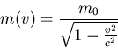 \begin{displaymath}
m(v) = {m_0 \over {\sqrt{1-{{v^2}\over {c^2}}}}}\end{displaymath}