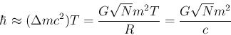 \begin{displaymath}\hbar \approx (\Delta m c^2) T = {{G \sqrt{N} m^2 T} \over R} = {{G \sqrt{N} m^2} \over c} \end{displaymath}