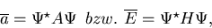 \begin{displaymath}
\overline{a} = \Psi^{\star} A \Psi \, \, \, bzw. \, \,
 \overline{E} = \Psi^{\star} H \Psi , \end{displaymath}