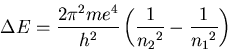\begin{displaymath}
\Delta E = {{2 {\pi}^2 m e^4} \over {h^2}}
 \left({1 \over {n_{2}}^2} - {1 \over {n_{1}}^2}\right) \end{displaymath}